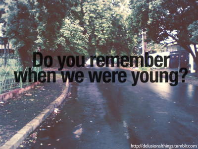 Do you remember when we were young?
